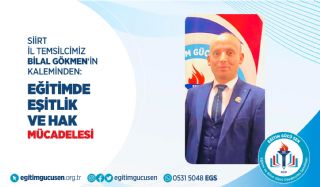 Siirt İl Temsilcimiz Bilal Gökmen'in Kaleminden: Eğitimde Eşitlik Ve Hak Mücadelesi