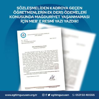 Sözleşmeliden Kadroya Geçen Öğretmenlerin Ek Ders Ödemeleri Konusunda Mağduriyet Yaşanmaması İçin MEB' e Resmi Yazı Yazdık