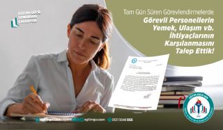 Tam Gün Süren Görevlendirmelerde Görevli Personellerin Yemek, Ulaşım Vb. İhtiyaçlarının Karşılanmasını Talep Ettik