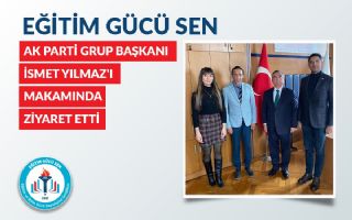 Yönetim Kurulumuz Ak Parti Grup Başkanı İsmet Yılmaz'ı Makamından Ziyaret Etti