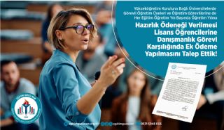 YÖK e Bağlı Üniversitelerde Görevli Öğretim Üyeleri ve Öğretim Görevlilerine de Öğretime Hazırlık Ödeneği Verilmesini ve Danışmanlık Görevleri için Ek Ödeme Yapılmasını Talep Ettik